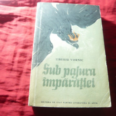 Tiberiu Vornic - Sub Pajura Imparatiei - Ed.ESPLA 1954 , 480 pag