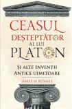 Ceasul deșteptător al lui Platon și alte invenții antice uimitoare - Paperback brosat - James M. Russell - Didactica Publishing House