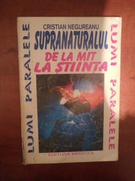 SUPRANATURALUL DE LA MIT LA STIINTA de CRISTIAN NEGUREANU , Bucuresti 1994