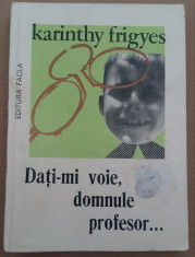 (C490) KARINTHY FRIGYES - DATI-MI VOIE, DOMNULE PROFESOR... foto