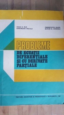 Probleme de ecuatii diferentiale si cu derivate partiale- Ioan A.Rus, Gh.Micula foto