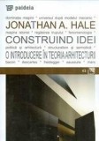 Construind idei. O introducere in teoria arhitecturii | Jonathan A. Hale