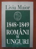 Liviu Maior - 1848 - 1849. Romani si unguri in revolutie