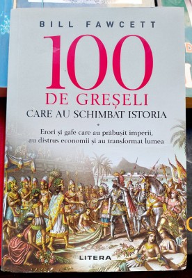 100 de greseli care au schimbat istoria - Bil Fawcett foto