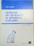 DICTIONAR DE SIMBOLURI SI ARHETIPURI CULTURALE-IVAN EUSEEV 2001