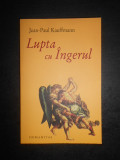 Jean-Paul Kauffmann - Lupta cu ingerul