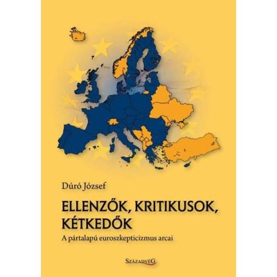 Ellenzők, kritikusok, k&amp;eacute;tkedők - A p&amp;aacute;rtalap&amp;uacute; euroszkepticizmus arcai - D&amp;uacute;r&amp;oacute; J&amp;oacute;zsef foto