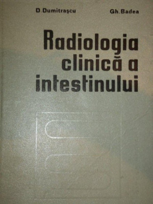 RADIOLOGIA CLINICA A INTESTINULUI- D. DUMITRASCU SI GH. BADEA, 1977 foto