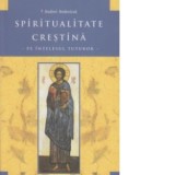 Spiritualitate crestina pe intelesul tuturor. Editia a 2-a - Andrei Andreicut