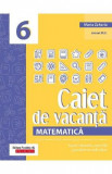 Caiet de vacanta. Matematica - Clasa 6 - Maria Zaharia