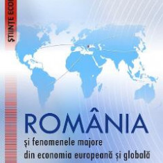 Romania si fenomenele majore din economia europeana si globala vol.2 - Simona Moagar-Poladian, Napoleon Pop