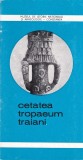 AMS - REVISTA , MUZEUL DE ISTORIE NATIONALA SI ARHEOLOGIE - CONSTANTA, CETATEA TROPAEUM TRAIANI