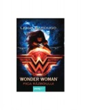Wonder Woman. Fiica Razboiului - Ioana Filat, Leigh Bardugo