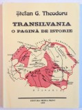 TRANSILVANIA, O PAGINA DE ISTORIE de STEFAN G. THEODORU, 1995 *DEDICATIE