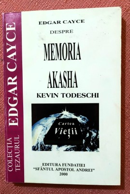 .Cartea Vietii. Edgar Cayce despre memoria Akasha. Editura Fundatiei Sfantul Apostol Andrei, 2000 - Kevin Todeschi foto
