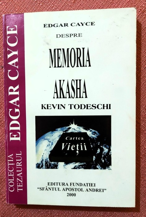 .Cartea Vietii. Edgar Cayce despre memoria Akasha. Editura Fundatiei Sfantul Apostol Andrei, 2000 - Kevin Todeschi