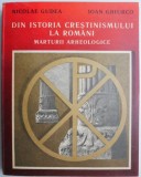 Din istoria crestinismulul la romani. Marturii arheologice &ndash; Nicolae Gudea, Ioan Ghiurco