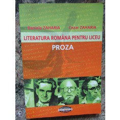 LITERATURA ROMANA PENTRU LICEU. PROZA-DANIELA ZAHARIA, CEZAR ZAHARIA