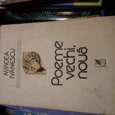 POEME VECHI NOUA - MIRCEA IVANESCU, CARTEA ROMANEASCA 1989,148 PAG foto