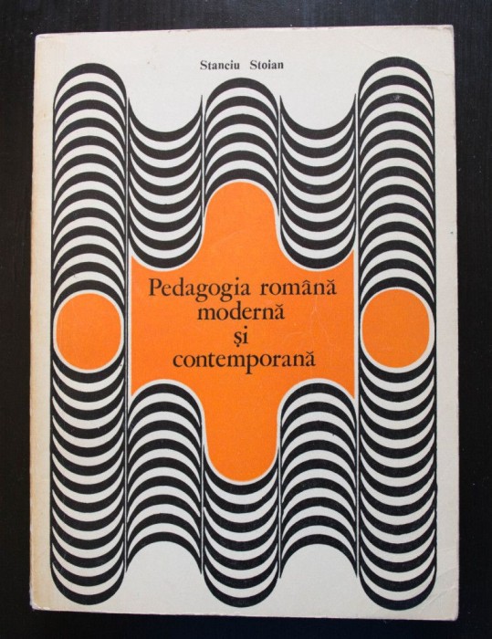 Stanciu Stoian - Pedagogia rom&acirc;nă modernă și contemporană