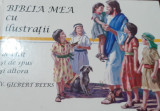 BIBLIA MEA CU ILUSTRATII ( cartonata, ilustrata color )V. Gilbert Beers