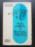 Viața politică &icirc;n Rom&acirc;nia 1918-1921 - Mircea Mușat, Ion Ardeleanu