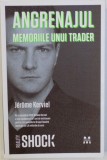 ANGRENAJUL - MEMORIILE UNUI TRADER de JEROME KERVIEL , 2010