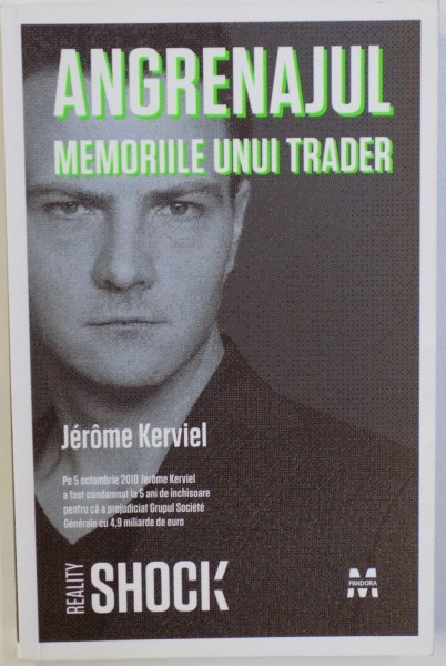 ANGRENAJUL - MEMORIILE UNUI TRADER de JEROME KERVIEL , 2010