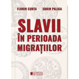 Slavii in perioada migratiilor - Florin Curta, Sorin Paliga