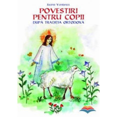 Povestiri pentru copii dupa traditia ortodoxa - Ileana Vasilescu