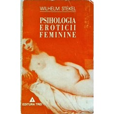 Wilhelm Stekel - Psihologia eroticii feminine