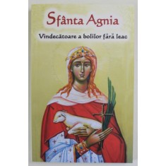 SFANTA AGNIA , VINDECATOARE A BOLILOR FARA LEAC , 2023