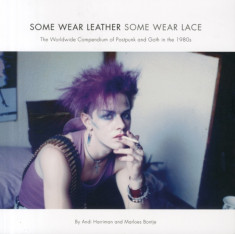 Some Wear Leather, Some Wear Lace: The Worldwide Compendium of Postpunk and Goth in the 1980s foto