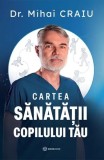 Cartea sănătății copilului tău - Hardcover - Dr. Mihai Craiu - Bookzone
