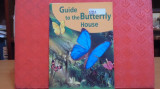 GUIDE TO THE BUTTERFLY HOUSE-EXPLICATII TEHNICE DIN VIATA SPECIILOR DE FLUTURI, 2018