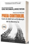 Preia controlul. Cum sa obtii tot ce iti doresti de la afacerea ta - Gino Wickman, Mike Paton