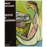 Pierre Francastel - Pictura si societate - Nasterea si distrugerea unui spatiu plastic de la renastere la cubism - 125508