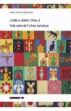Lumea arhetipala. The artchetypal world - Constantin Severin