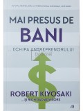 Robert Kiyosaki - Mai presus de bani - Echipa antreprenorului (Editia: 2020)