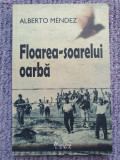 FLOAREA-SOARELUI OARBA de ALBERTO MENDEZ - 2008, 150 pag, stare f buna