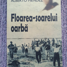 FLOAREA-SOARELUI OARBA de ALBERTO MENDEZ - 2008, 150 pag, stare f buna
