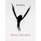 Skurtu, Rom&acirc;nia - Paperback brosat - Tara Skurtu - Charmides