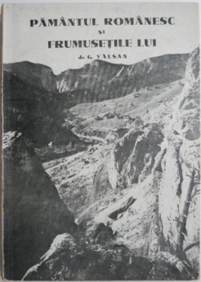 Pamantul romanesc si frumusetile lui &amp;ndash; G. Valsan foto