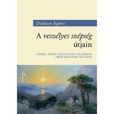 A vesz&eacute;lyes sz&eacute;ps&eacute;g &uacute;tjain - Eszm&eacute;k, t&eacute;m&aacute;k, kapcsolatok a klasszikus orosz irodalom vil&aacute;g&aacute;ban - Dukkon &Aacute;gnes