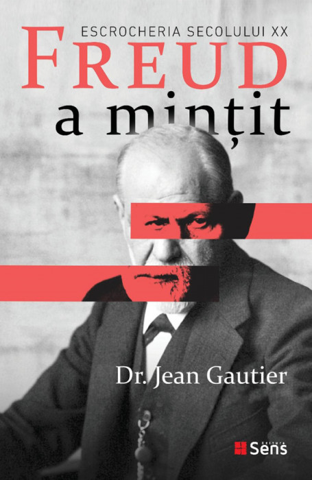 Freud a mintit - dr. Jean Gautier, Ed. Sens, Arad, 2019