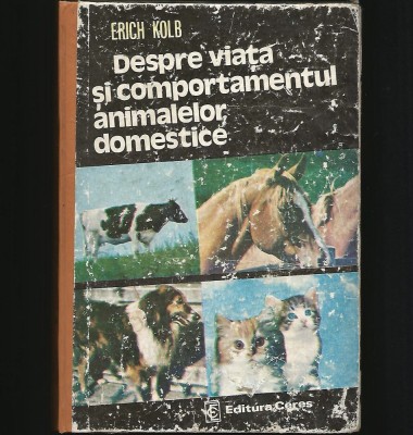 DESPRE VIAȚA ȘI COMPORTAMENTUL ANIMALELOR DOMESTICE - ENRICH KLOB - CERES foto