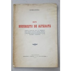 DIN BUCURESTII DE ALTADATA de GEORGE POTRA - BUCURESTI, 1941