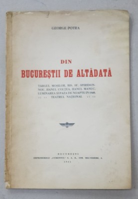 DIN BUCURESTII DE ALTADATA de GEORGE POTRA - BUCURESTI, 1941 foto