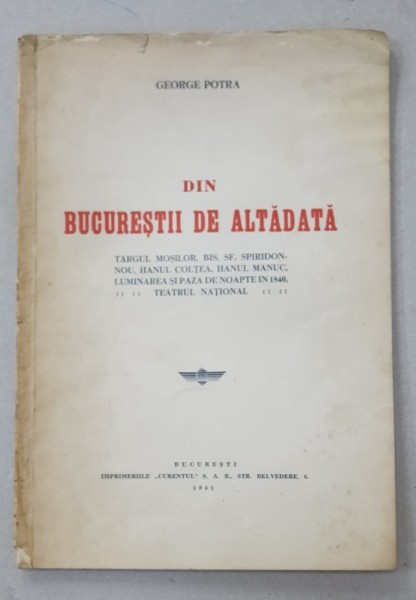 DIN BUCURESTII DE ALTADATA de GEORGE POTRA - BUCURESTI, 1941