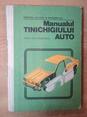 MANUALUL TINICHIGIULUI AUTO pentru scoli profesionale de I. SAVA , N. DINESCU foto